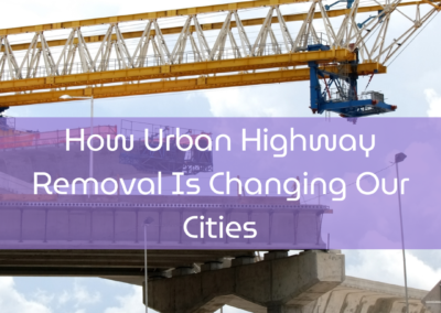 How Urban Highway RemovalIs Changing Our Cities